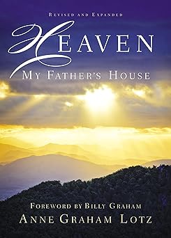 heaven my fathers house 1st edition anne graham lotz ,billy graham 0785227423, 978-0785227427