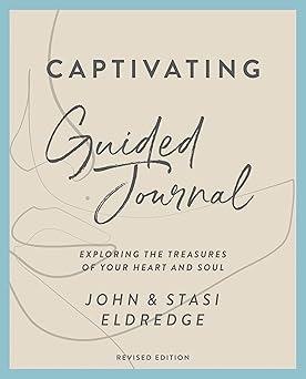 captivating guided journal   exploring the treasures of your heart and soul 1st edition john eldredge ,stasi