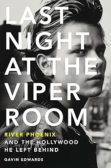 last night at the viper room river phoenix and the hollywood he left behind 1st edition gavin edwards