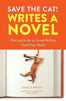 save the cat writes a novel the last book on novel writing youll ever need 1st edition jessica brody