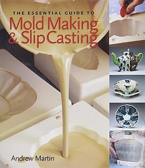 the essential guide to mold making and slip casting 1st edition andrew martin 1600590772, 978-1600590771