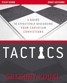 tactics study guide updated and expanded a guide to effectively discussing your christian convictions 1st