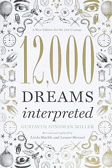 12 000 dreams interpreted a   for the 21st century 1st edition linda shields ,gustavus hindman miller ,lenore