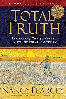 total truth liberating christianity from its cultural captivity 1st edition nancy pearcey ,phillip e johnson