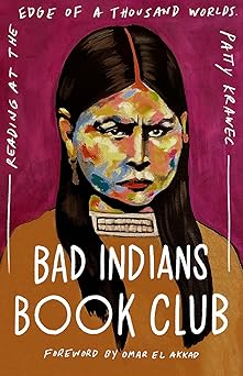 bad indians book club reading at the edge of a thousand worlds 1st edition patty krawec ,omar el akkad