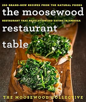 the moosewood restaurant table 250 brand new recipes from the natural foods restaurant that revolutionized