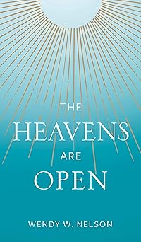 the heavens are open 1st edition wendy w nelson 1629727156, 978-1629727158