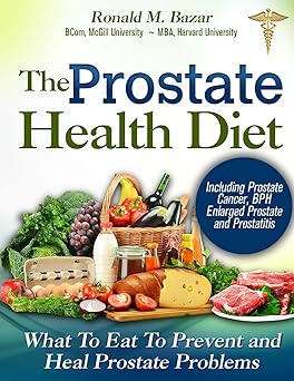 the prostate health diet what to eat to prevent and heal prostate problems including prostate cancer bph