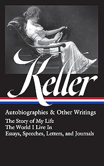 helen keller autobiographies and other writings the story of my life / the world i live in / essays speeches