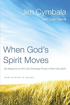 when gods spirit moves bible study participants guide six sessions on the life changing power of the holy
