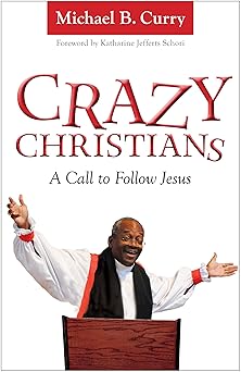crazy christians a call to follow jesus 1st edition michael b curry ,katharine jefferts schori 0819228850,