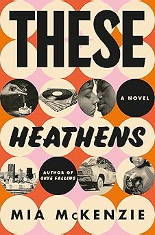 these heathens a novel 1st edition mia mckenzie 0593596943, 978-0593596944