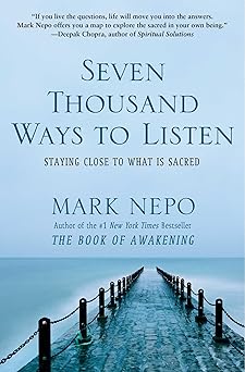 seven thousand ways to listen staying close to what is sacred 1st edition mark nepo 1451674686, 978-1451674682