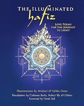 the illuminated hafiz love poems for the journey to light 1st edition hafiz ,nancy owen barton ,michael green