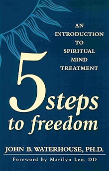five steps to freedom an introduction to spiritual mind treatment 1st edition john waterhouse 0875168426,