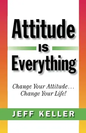 attitude is everything change your attitude change your life 1st edition jeff keller 0979041031,