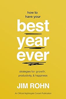 how to have your best year ever strategies for growth productivity and happiness 1st edition jim rohn