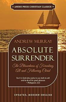 absolute surrender the blessedness of forsaking all and following christ 1st edition andrew murray ,p miller