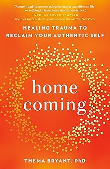 homecoming healing trauma to reclaim your authentic self 1st edition thema bryant ph d 0593418328,
