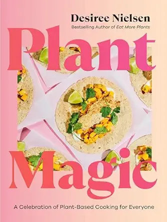 plant magic a celebration of plant based cooking for everyone 1st edition desiree nielsen 0735244901,