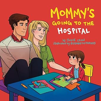 mommys going to the hospital 1st edition josie leon ,elizabeth parkes 0999462865, 978-0999462867
