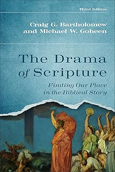 the drama of scripture finding our place in the biblical story 1st edition craig g bartholomew ,michael w