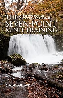 the seven point mind training a tibetan method for cultivating mind and heart 1st edition b alan wallace