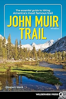 john muir trail the essential guide to hiking americas most famous trail 1st edition elizabeth wenk