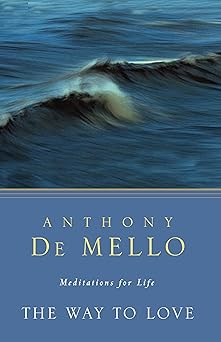 the way to love meditations for life 1st edition anthony de mello 0307951901, 978-0307951908