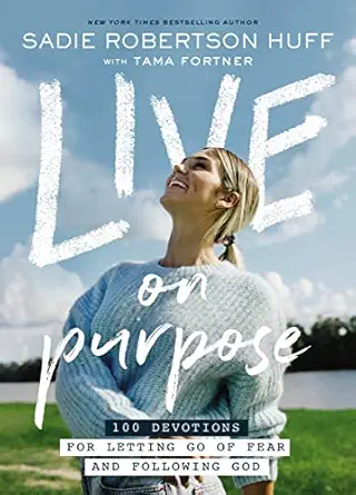 live on purpose 100 devotions for letting go of fear and following god 1st edition sadie robertson huff ,beth