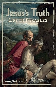 jesuss truth life in parables 1st edition yung suk kim 1532643977, 978-1532643972