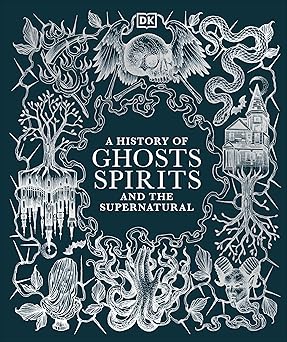 a history of ghosts spirits and the supernatural 1st edition dk 0744098734, 978-0744098730