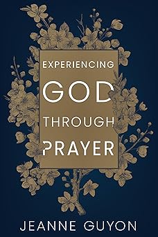 experiencing god through prayer 1st edition madame jeanne guyon 088368179x, 978-0883681794
