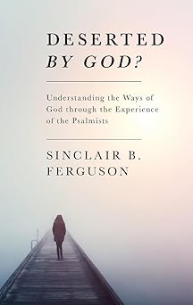 deserted by god 1st edition sinclair b ferguson 1848711530, 978-1848711532