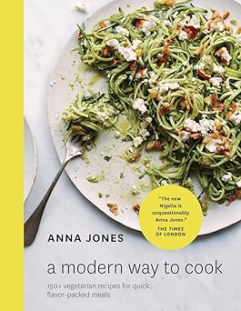 a modern way to cook 150+ vegetarian recipes for quick flavor packed meals a cookbook 1st edition anna jones