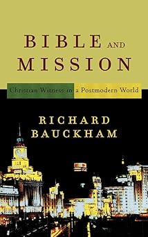 bible and mission christian witness in a postmodern world 1st edition richard bauckham 0801027713,