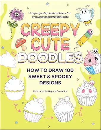 creepy cute doodles how to draw 100 sweet and spooky designs 1st edition gaynor carradice 1507223854,