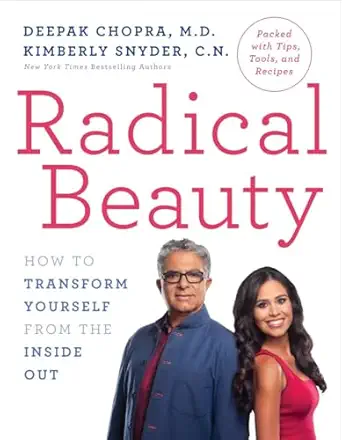 radical beauty how to transform yourself from the inside out 1st edition deepak chopra m d ,kimberly snyder c