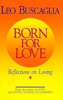 born for love reflections on loving 1st edition leo buscaglia phd 0679413936, 978-0679413936