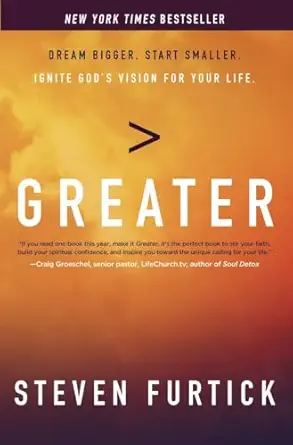 greater dream bigger start smaller ignite gods vision for your life 1st edition steven furtick 1601426550,