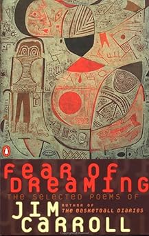 fear of dreaming the selected poems 1st edition jim carroll 0140586954, 978-0140586954