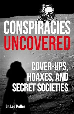 conspiracies uncovered discover the worlds biggest secrets 1st edition dr lee mellor 0744027233,