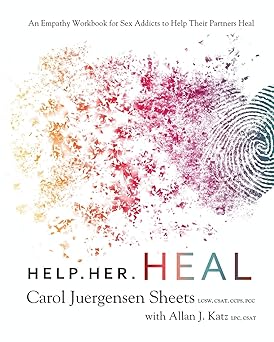 help her heal an empathy workbook for sex addicts to help their partners heal 1st edition carol juergensen