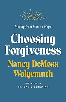 choosing forgiveness moving from hurt to hope 1st edition nancy leigh demoss 0802429645, 978-0802429643