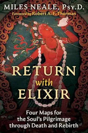 return with elixir four maps for the souls pilgrimage through death and rebirth 1st edition miles neale