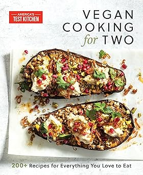 vegan cooking for two 200+ recipes for everything you love to eat 1st edition america\\\\\\\'s test kitchen