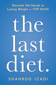 the last diet discover the secret to losing weight for good 1st edition shahroo izadi 1250251990,