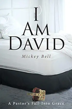 i am david a pastors fall into grace 1st edition mickey bell 1649531311, 978-1649531315