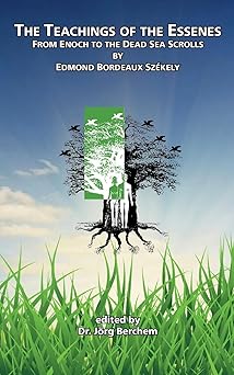 the teachings of the essenes from enoch to the dead sea scrolls 1st edition edmond bordeaux sza c kely ,dr ja