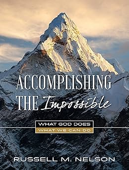 accomplishing the impossible what god does what we can do 1st edition russell m nelson 1629721255,